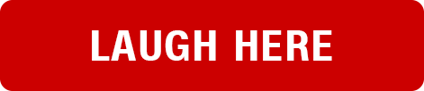 LAUGH HERE